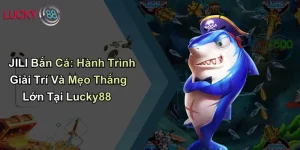 JILI Bắn Cá: Hành Trình Giải Trí Và Mẹo Thắng Lớn Tại Lucky88